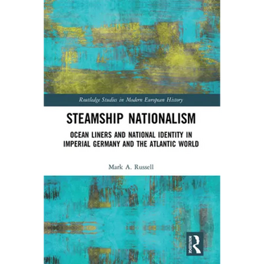 Steamship Nationalism: Ocean Liners and National Identity in Imperial Germany and the Atlantic World