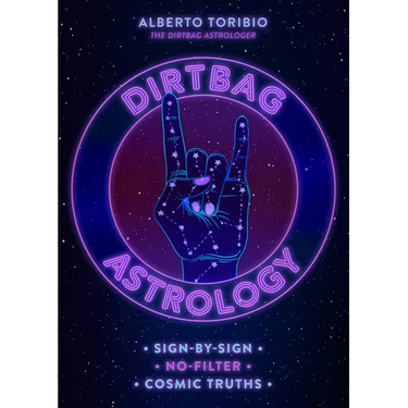 Dirtbag Astrology: Sign-By-Sign No-Filter Cosmic Truths