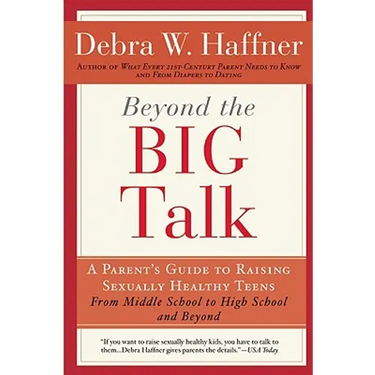 Beyond the Big Talk Revised Edition: A Parent's Guide to Raising Sexually Healthy Teens - From Middle School to High School and Beyond