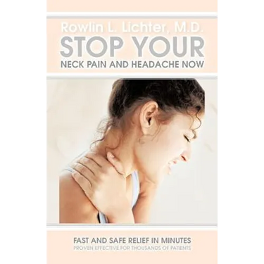 Stop Your Neck Pain and Headache Now: Fast and Safe Relief in Minutes Proven Effective for Thousands of Patients