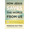 How Jesus Saves the World from Us