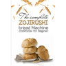 The Complete Zojirushi Bread Machine Cookbook For Beginer: Meal Prep For Weight Loss Female