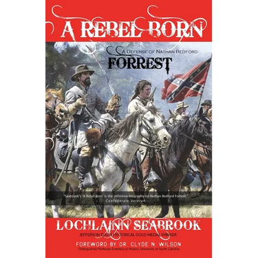 A Rebel Born: A Defense of Nathan Bedford Forrest