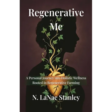 Regenerative Me: A Personal Journey into Holistic Wellness Rooted in Regenerative Farming