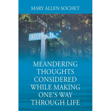 Meandering Thoughts Considered While Making One's Way Through Life