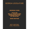 Georgia Code Title 53 Wills Trusts and Administration of Estates 2020 Edition: West Hartford Legal Publishing