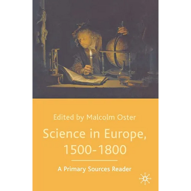 Science in Europe, 1500-1800: A Primary Sources Reader