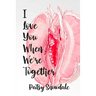 I Love You When We're Together