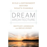 Dream Architecture: Build a Retirement Beyond What's Possible