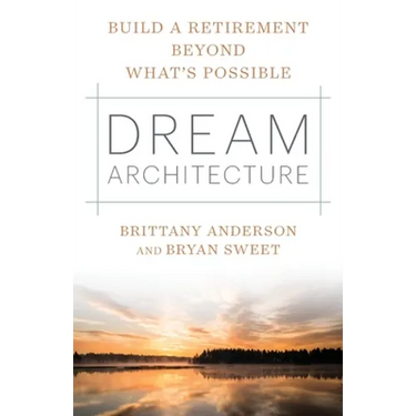 Dream Architecture: Build a Retirement Beyond What's Possible