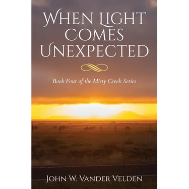 When Light Comes Unexpected: Book Four of the Misty Creek Series