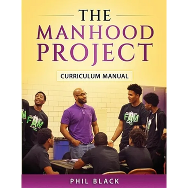 The Manhood Project: Curriculum Manual