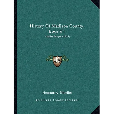 History Of Madison County, Iowa V1: And Its People (1915)