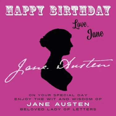 Happy Birthday-Love, Jane: On Your Special Day, Enjoy the Wit and Wisdom of Jane Austen, Beloved Lady of Letters