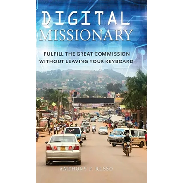 Digital Missionary: Fulfill the Great Commission Without Leaving Your Keyboard