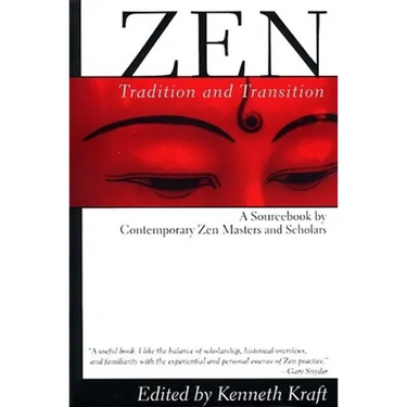 Zen: Tradition and Transition: A Sourcebook by Contemporary Zen Masters and Scholars
