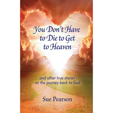 You Don't Have to Die to Get to Heaven