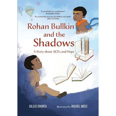 Rohan Bullkin and the Shadows: A Story about ACEs and Hope