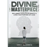 Divine Masterpiece: Reclaiming Your Stolen Identity & Living Your Purpose Out Loud: Reclaiming Your Stolen Identity & Living Your Purpose Out Loud