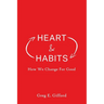 Heart & Habits: How We Change for Good