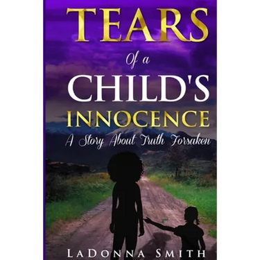 Tears of a Child's Innocence: A Story About Truth Forsaken
