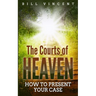 The Courts of Heaven: How to Present Your Case