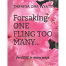 Forsaking ONE FLING TOO MANY...: FOR LOVE In MANY WAYS