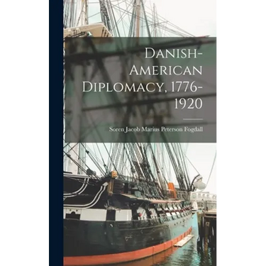 Danish-American Diplomacy, 1776-1920