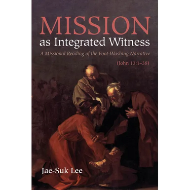 Mission as Integrated Witness: A Missional Reading of the Foot-Washing Narrative (John 13:1-38)