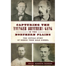 Capturing the Younger Brothers Gang in the Northern Plains: The Untold Story of Heroic Teen Asle Sorbel