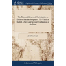 The Reasonableness of Christianity, as Deliver'd in the Scriptures. To Which is Added, a First and Second Vindication of the Same: From Some Exception