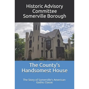 The County's Handsomest House: The Story of Somerville's American-Gothic Classic