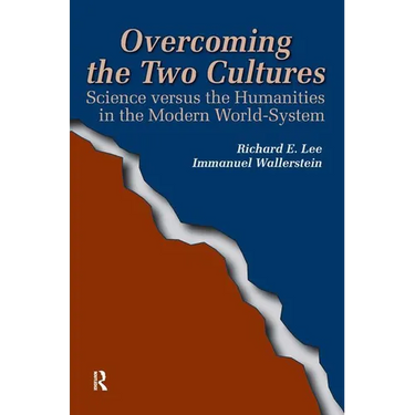 Overcoming the Two Cultures: Science vs. the Humanities in the Modern World-system