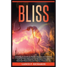 Bliss: Unlocking the Secrets to Ultimate Happiness and Fulfillment: A Comprehensive Guide to Achieving Bliss in Every Aspect