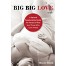 Big Big Love: A Sex and Relationships Guide for People of Size (and Those Who Love Them)