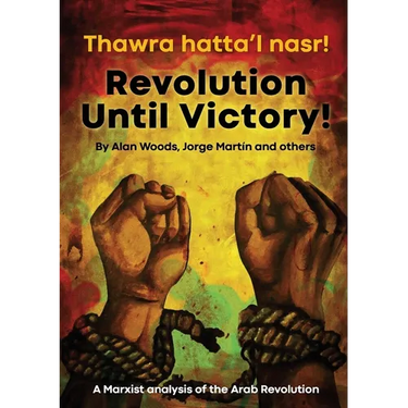 Revolution Until Victory!: A Marxist Analysis of the Arab Revolution