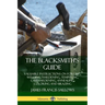 The Blacksmith's Guide: Valuable Instructions on Forging, Welding, Hardening, Tempering, Casehardening, Annealing, Coloring and Brazing