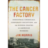 The Cancer Factory: Industrial Chemicals, Corporate Deception, and the Hidden Deaths of American Workers