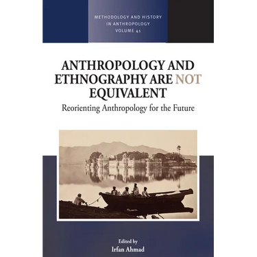 Anthropology and Ethnography Are Not Equivalent: Reorienting Anthropology for the Future