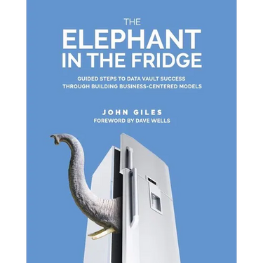 The Elephant in the Fridge: Guided Steps to Data Vault Success through Building Business-Centered Models