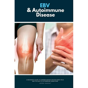 EBV & Autoimmune Disease: A Beginner's Guide to Understanding Epstein-Barr Virus and Its Link to Autoimmune Conditions