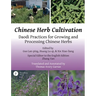 Chinese Herb Cultivation: Daodi Practices for Growing and Processing Chinese Herbs