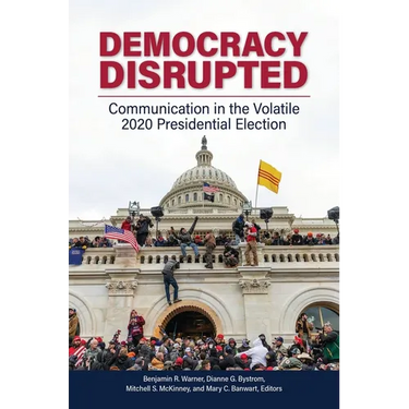 Democracy Disrupted: Communication in the Volatile 2020 Presidential Election