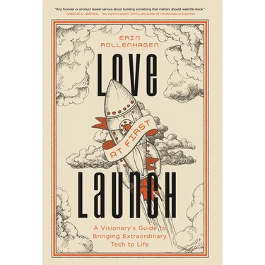 Love at First Launch: A Visionary's Guide to Bringing Extraordinary Tech to Life