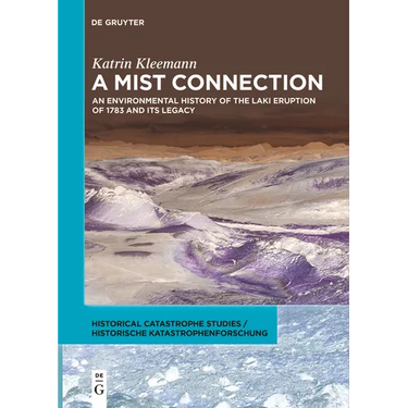 A Mist Connection: An Environmental History of the Laki Eruption of 1783 and Its Legacy