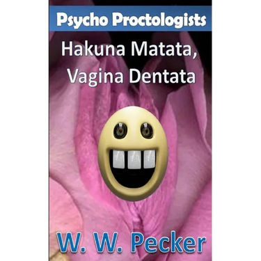 Psycho Proctologists - Hakuna Matata, Vagina Dentata (Psycho Proctologists #2)
