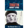 The Truth About Lying: Why and How We All Do It and What to Do About It