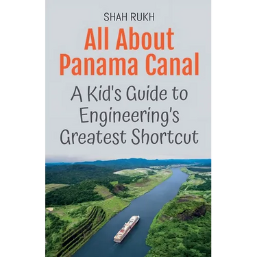 All About Panama Canal: A Kid's Guide to Engineering's Greatest Shortcut