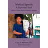 Medical Spanish: A Survival Tool Volume 1: History, Physical / Evaluation, Diagnosis