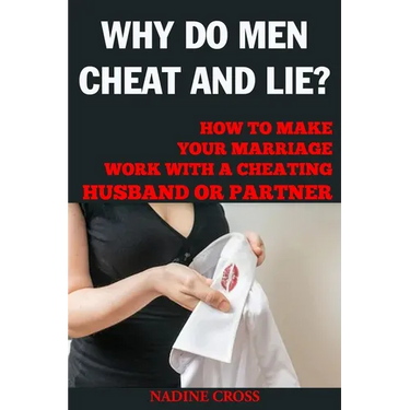 Why Do Men Cheat and Lie?: How to Make Your Marriage Work with a Cheating Husband or Partner
